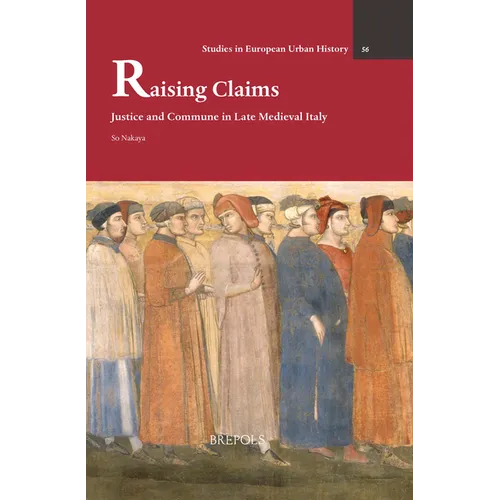 Raising Claims: Justice and Commune in Late Medieval Italy