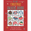 The Ugly Christmas Sweater Sudoku: 100 Easy to Hard Festive Sudoku Puzzles in One Puzzle per Page Large Print