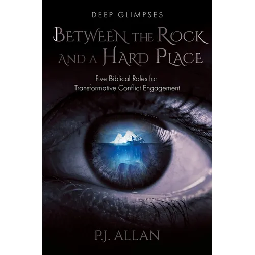 Between the Rock and a Hard Place: Five Biblical Roles for Transformative Conflict Engagement