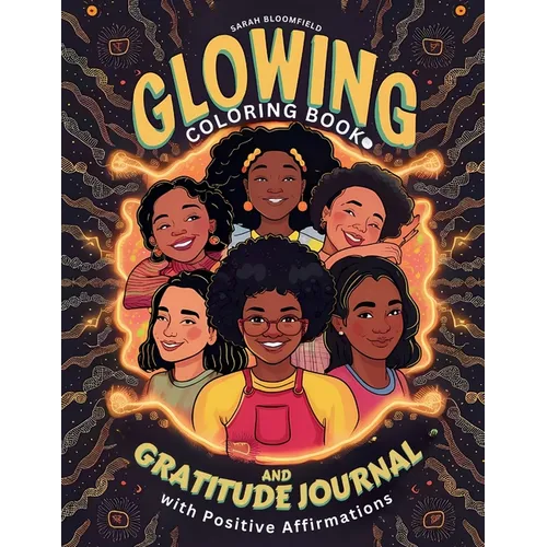Glowing Coloring Book and Gratitude Journal with Positive Affirmations for Black Girl: for Black kids Ages 6-8, 8-12 to Boost Self Esteem, Self Love A