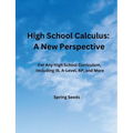 High School Calculus: A New Perspective: For Any High School Curriculum, Including IB, A-Level, AP, and More