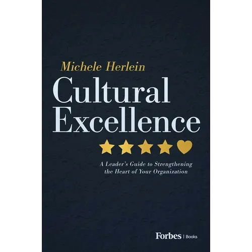 Cultural Excellence: A Leader's Guide to Strengthening the Heart of Your Organization