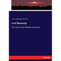 Lord Macaulay: The Task of the Modern Historian