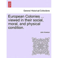 European Colonies ... Viewed in Their Social, Moral, and Physical Condition.