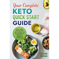 Your Complete Keto Quick Start Guide: With 14-Day Diet Meal Plan and 42 Quick and Easy Recipes to Melt Away Stubborn Pounds Fast