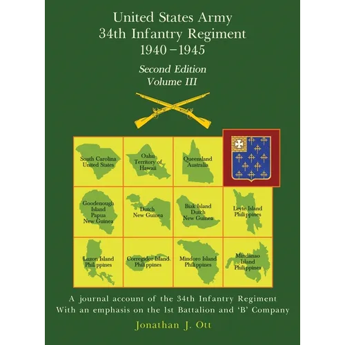 United States Army 1940 - 1945 34th Infantry Regiment - Second Edition, Volume III: A journal account of the 34th Infantry Regiment With an emphasis o