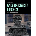 Art of the 1980s: As If the Digital Mattered