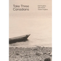 Take Three Canadians: Four Stories, Three Writers, and an Artist