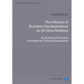 The Influence of Economic Interdependence on Us-China Relations: An Analysis of Economic Incentives for Continued Cooperation