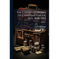 The Collected Works of Christian Fenger, M.D., 1840-1902; Volume 1