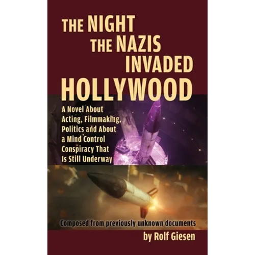 The Night the Nazis Invaded Hollywood (hardback): A Novel about Acting, Filmmaking, Politics and About a Mind Control Conspiracy That is Still Underwa