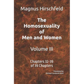 The Homosexuality of Men and Women Volume III: Chapters 32-39 of 39 Chapters