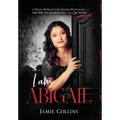 I Am Abigail: A Texas Woman's Childhood Nightmare - And Her Escape From Hell as a Sex Slave/Survivor