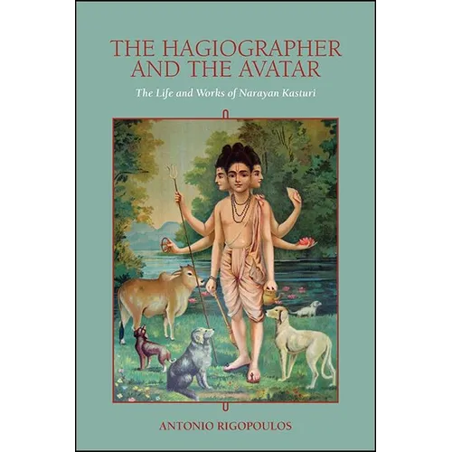 The Hagiographer and the Avatar: The Life and Works of Narayan Kasturi