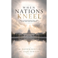 When Nations Kneel, Why Civilizations Fail, and How They Are Restored