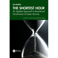 The Shortest Hour: An Applied Approach to Boardroom Governance of Cyber Security
