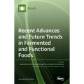 Recent Advances and Future Trends in Fermented and Functional Foods