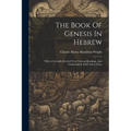 The Book Of Genesis In Hebrew: With A Critically Revised Text, Various Readings, And Grammatical And Critical Notes