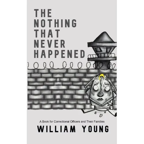 The Nothing That Never Happened: A Collection of Stories for Correctional Officers and Their Families