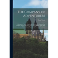 The Company of Adventurers: A Narrative of Seven Years in the Service of the Hudson's Bay Company During 1867-1874, on the Great Buffalo Plains; W