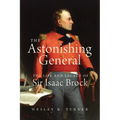 The Astonishing General: The Life and Legacy of Sir Isaac Brock
