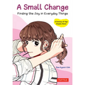A Small Change: Finding the Joy in Everyday Things (a Korean Graphic Novel)