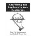 Addressing The Problems In Your Restaurant: Tips For Management And Make It Stand Out: Restaurant Management Tips