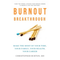 Burnout Breakthrough: Make the Most of Your Time, Your Family, Your Health, Your Career