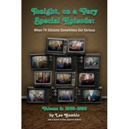 Tonight, On A Very Special Episode When TV Sitcoms Sometimes Got Serious Volume 2 (hardback): 1986-1998: 1957-1985