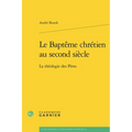 Le Bapteme Chretien Au Second Siecle: La Theologie Des Peres