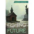 Fishing for the Future: How to Anchor and Grow Your Church Through the Youngest Generations