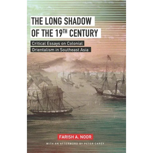 The Long Shadow of the 19th Century: Critical Essays on Colonial Orientalism in Southeast Asia