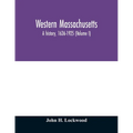 Western Massachusetts: a history, 1636-1925 (Volume I)