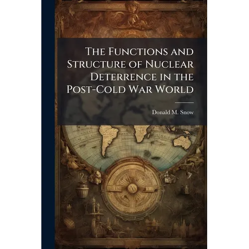 The Functions and Structure of Nuclear Deterrence in the Post-Cold War World