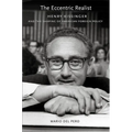 The Eccentric Realist: Henry Kissinger and the Shaping of American Foreign Policy