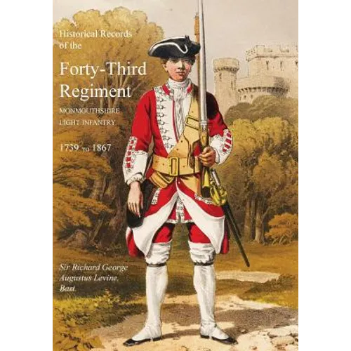 Historical Records of the Forty-Third Regiment, Monmouthshire Light Infantry.(Oxfordshire & Buckinghamshire L.I.)