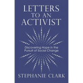 Letters to an Activist: Discovering Hope in the Pursuit of Social Change