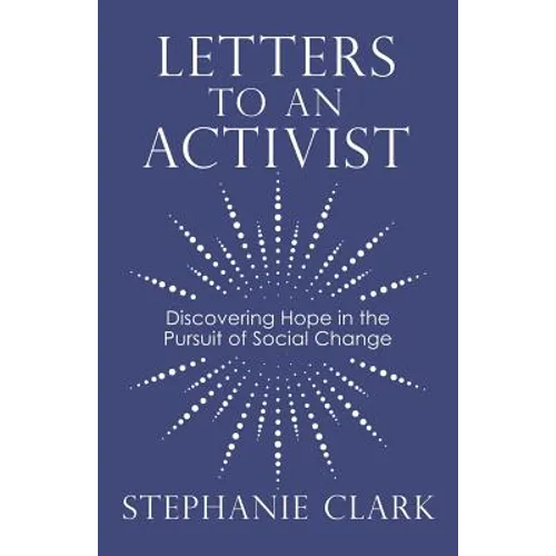 Letters to an Activist: Discovering Hope in the Pursuit of Social Change