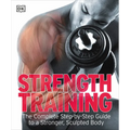 Strength Training: The Complete Step-By-Step Guide to a Stronger, Sculpted Body