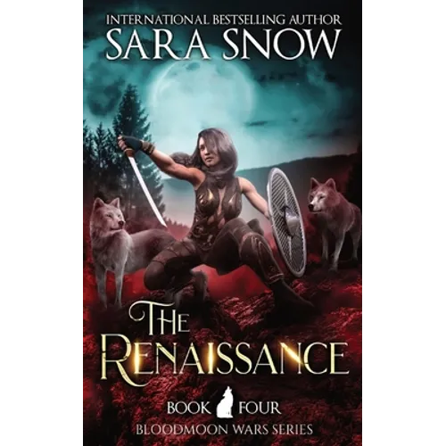 The Renaissance: Book 4 of the Bloodmoon Wars (a Paranormal Shifter Series Prequel to Luna Rising)
