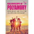Kaleidoscope of Polyamory: How ready are you for an open relationship?