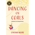 Dancing on Coals: A Memoir of an Overperformer
