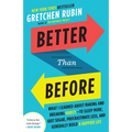 Better Than Before: What I Learned about Making and Breaking Habits--To Sleep More, Quit Sugar, Procrastinate Less, and Generally Build a Happier Life