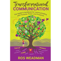 Transformational Communication: The leader's handbook for communicating with purpose, power and presence