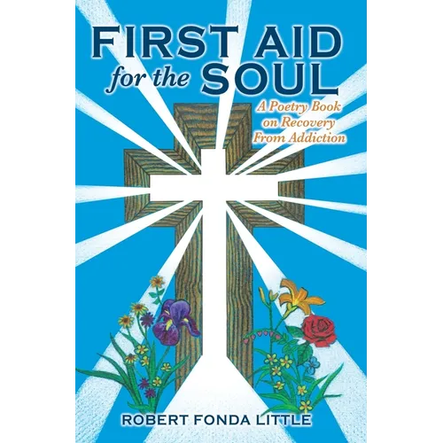 First Aid for the Soul: A Poetry Book on Recovery From Addiction