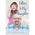 Letters to My Daughter: The story of how one family overcame tragedy and loss