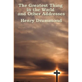 The Greatest Thing in the World and Other Addresses: Reflections on Christian Love and Character