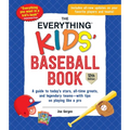 The Everything Kids' Baseball Book: A Guide to Today's Stars, All-Time Greats, and Legendary Teams--With Tips on Playing Like a Pro