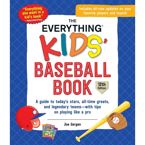 The Everything Kids' Baseball Book: A Guide to Today's Stars, All-Time Greats, and Legendary Teams--With Tips on Playing Like a Pro