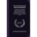 The Great Events by Famous Historians: A Comprehensive and Readable Account of the World's History, Emphasizing the More Important Events, and Present